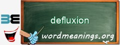 WordMeaning blackboard for defluxion